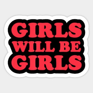 Girls Will Be Girls Sticker